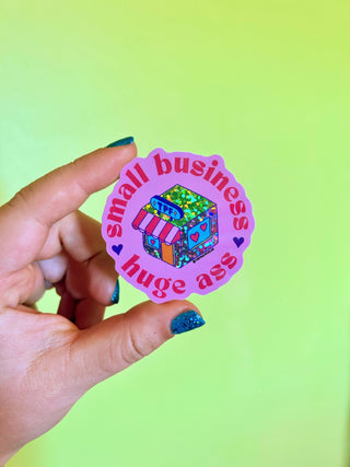 Small Business, Huge Ass Glitter Sticker